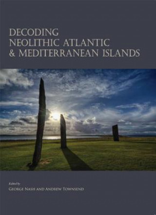 Kniha Decoding Neolithic Atlantic and Mediterranean Island Ritual George Nash