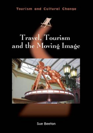 Kniha Travel, Tourism and the Moving Image Sue Beeton