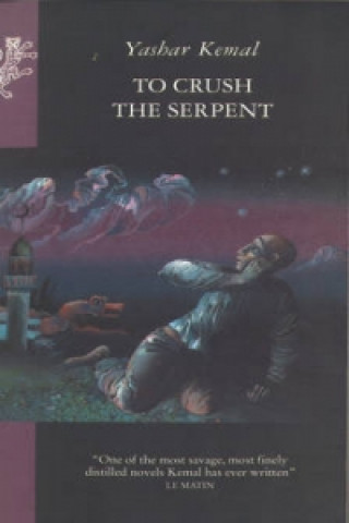 Könyv To Crush The Serpent Yasar Kemal