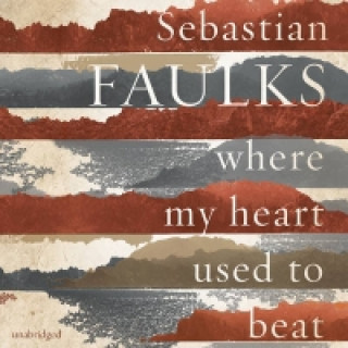 Audio Where My Heart Used to Beat Sebastian Faulks