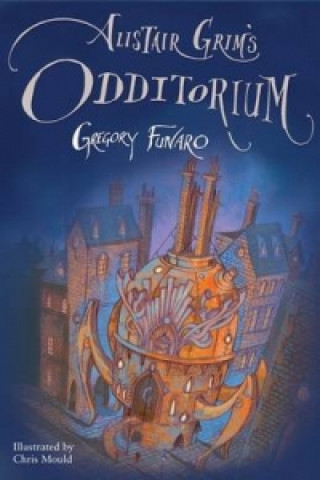 Livre Alistair Grim's Odditorium Gregory Funaro