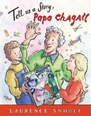 Kniha Tell Us a Story, Papa Chagall Laurence Anholt