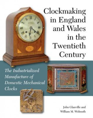 Könyv Clockmaking in England and Wales in the Twentieth Century John Glanville