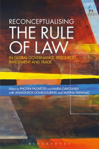 Kniha Reconceptualising the Rule of Law in Global Governance, Resources, Investment and Trade Photini Pazartzis