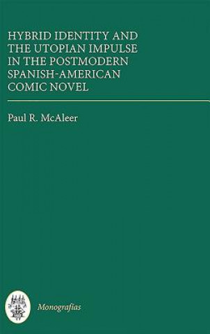 Könyv Hybrid Identity and the Utopian Impulse in the Postmodern Spanish-American Comic Novel Paul R. McAleer