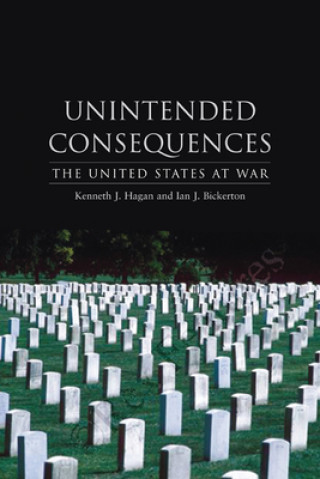Knjiga Unintended Consequences Kenneth J. Hagan