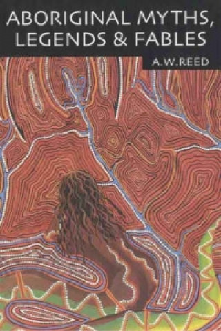 Carte Aboriginal Myths, Legends & Fables A.W. Reed