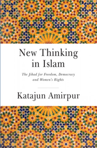 Kniha New Thinking in Islam - The Jihad for Democracy, Freedom and Womens Rights Amirpur Katajun