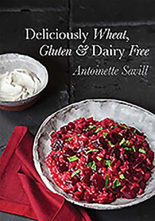 Carte Deliciously Wheat, Gluten and Dairy Free Antoinette Savill