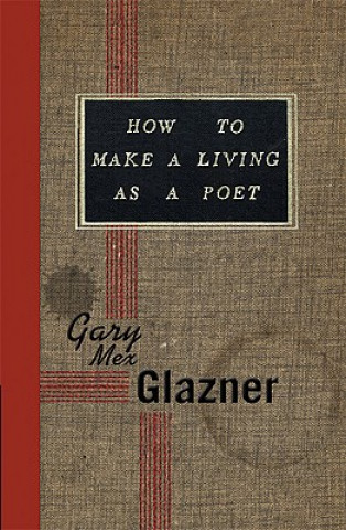Könyv How to Make a Living as a Poet Gary Mex Glazner