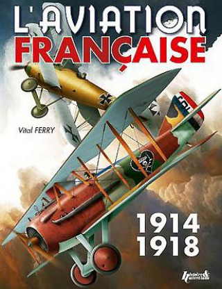 Kniha L'Aviation Francaise Pendant La Premiere Guerre Mondiale Vital Ferry