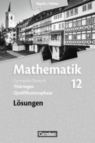 Книга Bigalke/Köhler: Mathematik - Thüringen - Ausgabe 2015 - 12. Schuljahr Anton Bigalke
