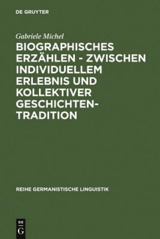 Könyv Biographisches Erzahlen - zwischen individuellem Erlebnis und kollektiver Geschichtentradition Gabriele Michel