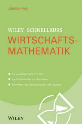 Kniha Wiley-Schnellkurs Wirtschaftsmathematik Jürgen Faik