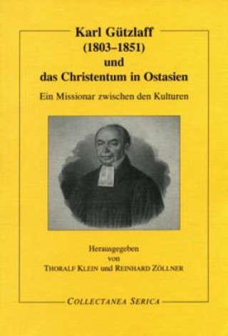 Knjiga Karl Gutzlaff (1803-1851) und das Christentum in Ostasien Thoralf Klein