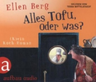 Audio Alles Tofu, oder was?, 6 Audio-CDs Ellen Berg