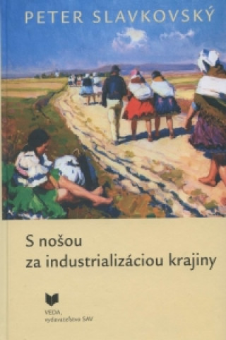 Kniha S nošou za industrializáciou krajiny Peter Slavkovský