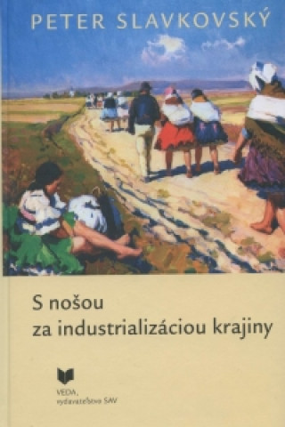 Knjiga S nošou za industrializáciou krajiny Peter Slavkovský