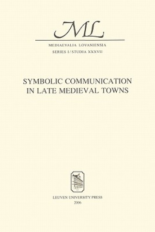 Könyv Symbolic Communication in Late Medieval Towns Jacoba Van Leeuwen