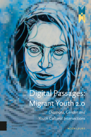Kniha Digital Passages: Migrant Youth 2.0 Koen Leurs