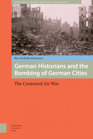 Carte German Historians and the Bombing of German Cities Bas von Benda-Beckmann