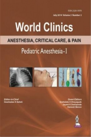 Carte World Clinics: Anesthesia, Critical Care & Pain - Pediatric Anesthesia-I, Volume 2, Number 2 Dwarkadas K Baheti