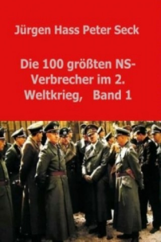 Buch Die 100 größten NS-Verbrecher im 2. Weltkrieg, Band 1 Jürgen Hass Peter Seck