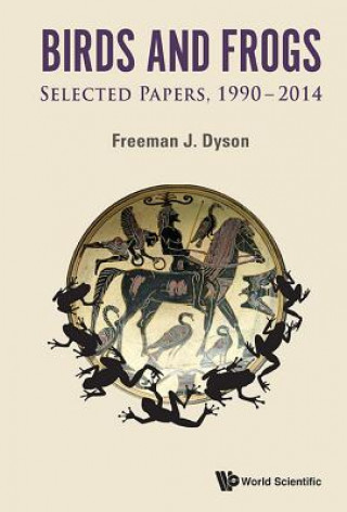 Kniha Birds And Frogs: Selected Papers Of Freeman Dyson, 1990-2014 Freeman J Dyson