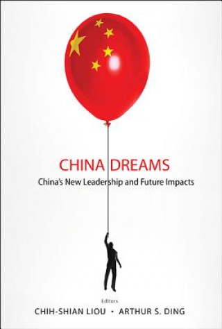 Kniha China Dreams: China's New Leadership And Future Impacts Arthur S. Ding