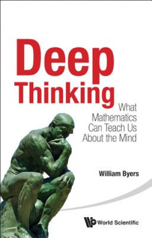 Carte Deep Thinking: What Mathematics Can Teach Us About The Mind Byers William