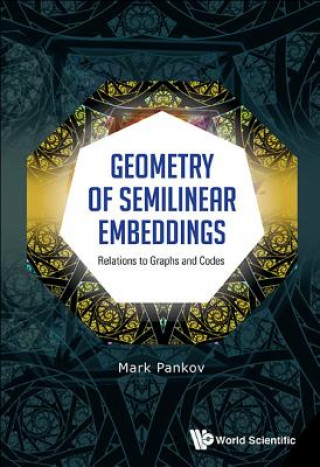 Kniha Geometry Of Semilinear Embeddings: Relations To Graphs And Codes Mark Pankov