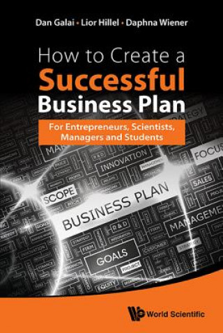 Book How To Create A Successful Business Plan: For Entrepreneurs, Scientists, Managers And Students Dan Galai