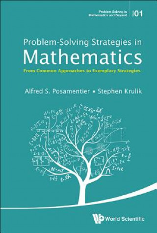 Könyv Problem-solving Strategies In Mathematics: From Common Approaches To Exemplary Strategies Alfred S. Posamentier
