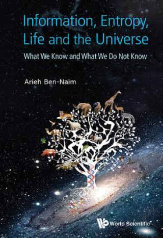 Kniha Information, Entropy, Life And The Universe: What We Know And What We Do Not Know Arieh Ben-Naim