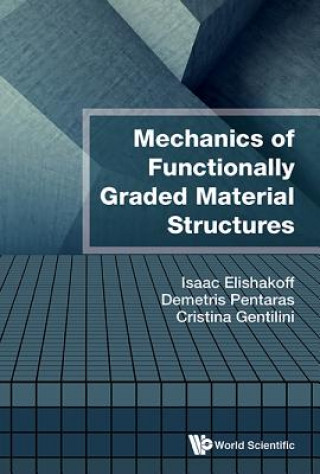Carte Mechanics Of Functionally Graded Material Structures Isaac Elishakoff