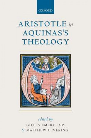 Kniha Aristotle in Aquinas's Theology Gilles Emery O. P.