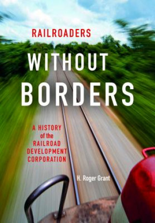 Kniha Railroaders without Borders H Roger Grant