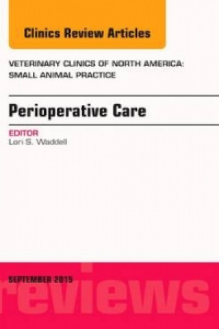 Kniha Perioperative Care, An Issue of Veterinary Clinics of North America: Small Animal Practice Lori S. Waddell