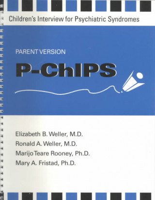 Kniha P-ChIPS--Children's Interview for Psychiatric Syndromes--Parent Version Elizabeth B. (Children's Hospital of Philadelphia ) Weller