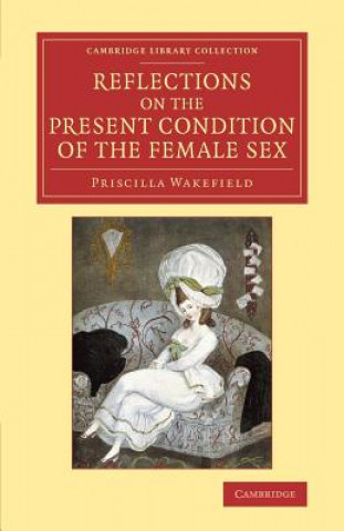 Kniha Reflections on the Present Condition of the Female Sex Priscilla Wakefield