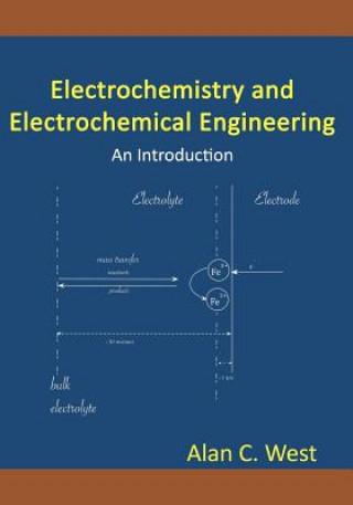 Kniha Electrochemistry and Electrochemical Engineering Alan C West