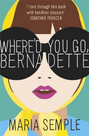 Kniha Where'd You Go, Bernadette Maria Semple