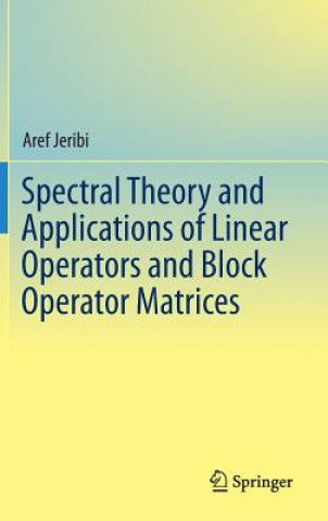 Książka Spectral Theory and Applications of Linear Operators and Block Operator Matrices Aref Jeribi