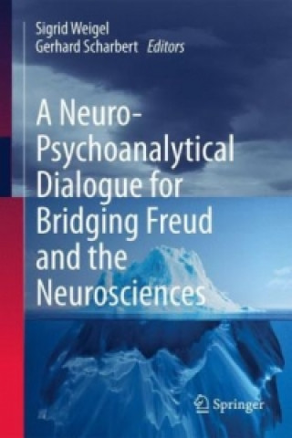 Kniha Neuro-Psychoanalytical Dialogue for Bridging Freud and the Neurosciences Sigrid Weigel