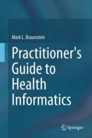 Kniha Practitioner's Guide to Health Informatics Mark Braunstein