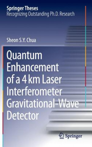 Kniha Quantum Enhancement of a 4 km Laser Interferometer Gravitational-Wave Detector Sheon S. Y. Chua