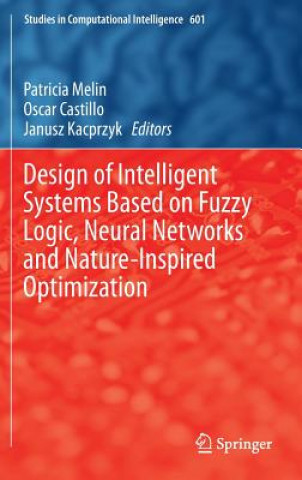 Könyv Design of Intelligent Systems Based on Fuzzy Logic, Neural Networks and Nature-Inspired Optimization Patricia Melin