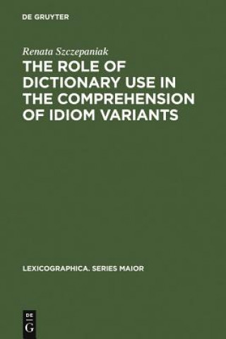 Kniha Role of Dictionary Use in the Comprehension of Idiom Variants Renata Szczepaniak