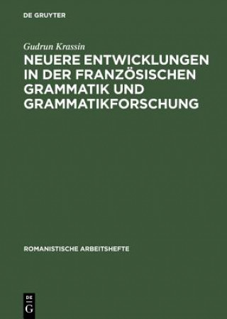 Könyv Neuere Entwicklungen in der franzoesischen Grammatik und Grammatikforschung Gudrun Krassin