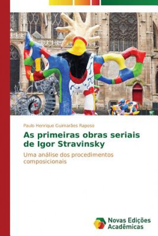 Livre As primeiras obras seriais de Igor Stravinsky Raposo Paulo Henrique Guimaraes